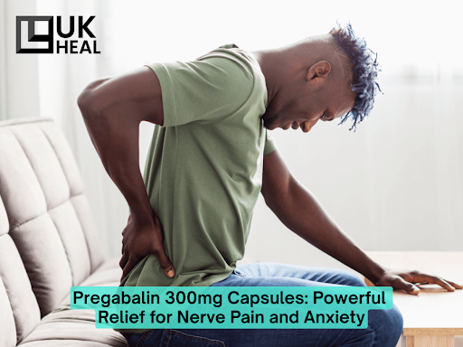 Pregabalin 300mg Capsules Powerful Relief for Nerve Pain and Anxiety